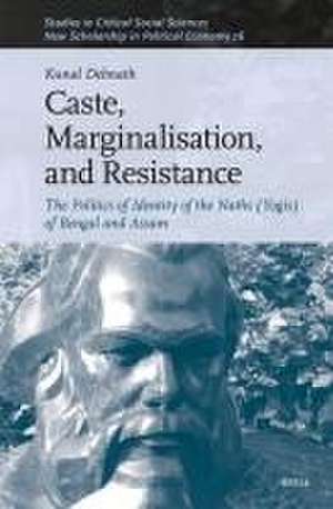 Caste, Marginalisation, and Resistance: The Politics of Identity of the Naths (Yogis) of Bengal and Assam de Kunal Debnath