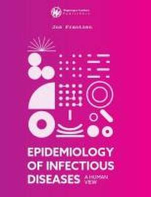 Epidemiology of Infectious Diseases: A Human View de Jos Frantzen