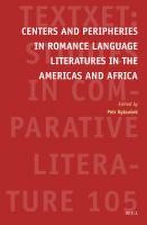 Centers and Peripheries in Romance Language Literatures in the Americas and Africa de Petr Kyloušek