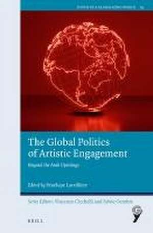 The Global Politics of Artistic Engagement: Beyond the Arab Uprisings de Pénélope Larzillière