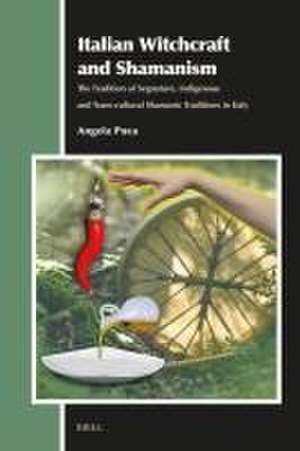 Italian Witchcraft and Shamanism: The Tradition of Segnature, Indigenous and Trans-cultural Shamanic Traditions in Italy de Angela Puca