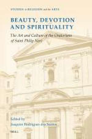 Beauty, Devotion and Spirituality: The Art and Culture of the Oratorians of Saint Philip Neri de Joaquim Rodrigues dos Santos