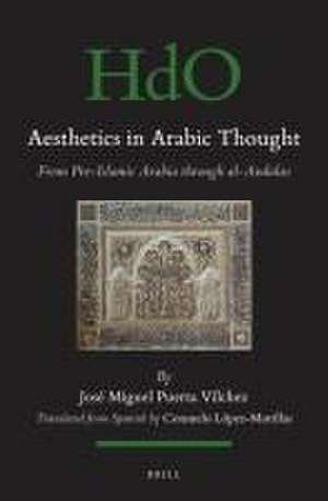 Aesthetics in Arabic Thought: from Pre-Islamic Arabia through al-Andalus de José Miguel Puerta-Vilchez