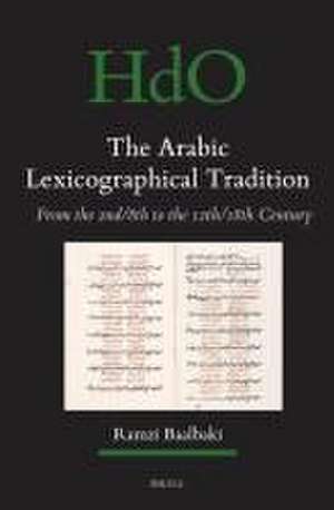 The Arabic Lexicographical Tradition: From the 2nd/8th to the 12th/18th Century de Ramzi Baalbaki