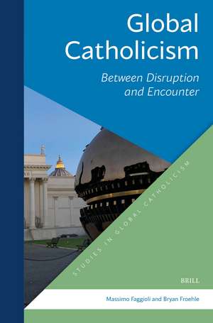 Global Catholicism: Between Disruption and Encounter de Bryan T Froehle