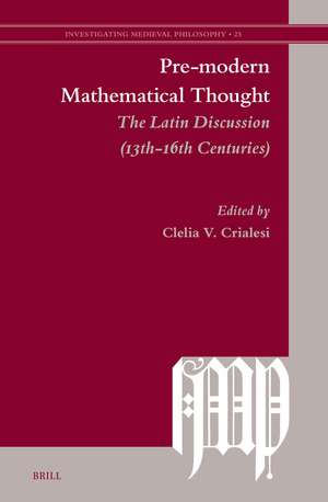 Pre-modern Mathematical Thought: The Latin Discussion (13th-16th Centuries) de Clelia V. Crialesi