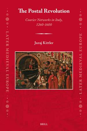 The Postal Revolution: Courier Networks in Italy, 1260–1600 de Juraj Kittler
