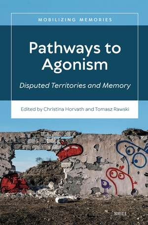 Pathways to Agonism: Disputed Territories and Memory de Christina Horvath