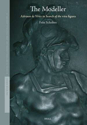 The Modeller: Adriaen de Vries in Search of the <i>viva figura</i> de Frits Scholten