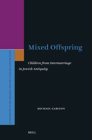 Mixed Offspring: Children from Intermarriage in Jewish Antiquity de Michael Gabizon
