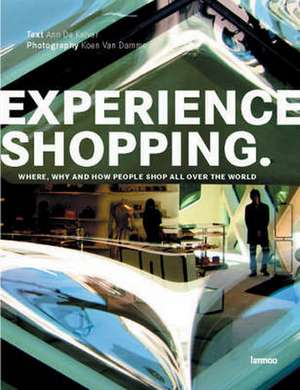 Experience Shopping: Where, Why and How People Shop All Over the World de Ann De Kelver