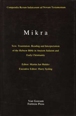 The Literature of the Jewish People in the Period of the Second Temple and the Talmud, Volume 1 Mikra: Text, Translation, Reading and Interpretation of the Hebrew Bible in Ancient Judaism and Early Christianity de Martin-Jan Mulder