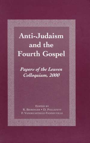 Anti-Judaism and the Fourth Gospel: Papers of the Leuven Colloquium, 2000 de Reimund Bieringer