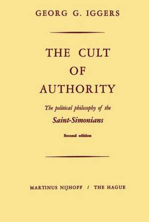 The Cult of Authority: The Political Philosophy of the Saint-Simonians de G. Iggers