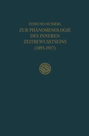 Zur Phänomenologie des Inneren Zeitbewusstseins (1893–1917) de Edmund Husserl