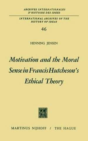 Motivation and the Moral Sense in Francis Hutcheson’s Ethical Theory de Henning Jensen