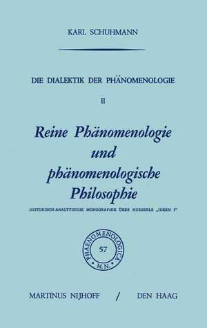 Die Dialektik der Phänomenologie II: Reine Phänomenologie und phänomenologische Philosophie Historisch-Analytische Monographie über Husserls „Ideen I” de Karl Schuhmann