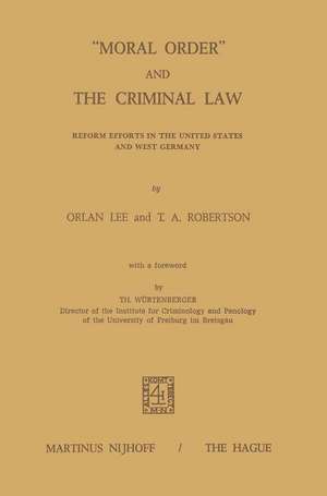 “Moral Order” and The Criminal Law: Reform Efforts in the United States and West Germany de O. Lee