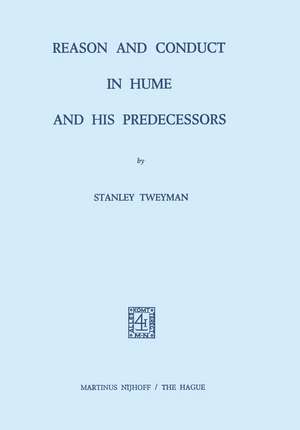 Reason and Conduct in Hume and his Predecessors de S. Tweyman