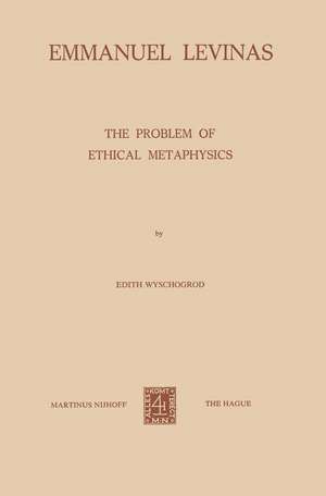 Emmanuel Levinas: The Problem of Ethical Metaphysics de E. Wyschogrod