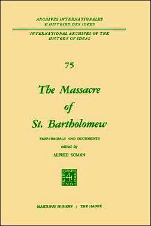 The Massacre of St. Bartholomew: Reappraisals and Documents de Alfred Soman