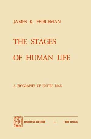 The Stages of Human Life: A Biography of Entire Man de J.K. Feibleman