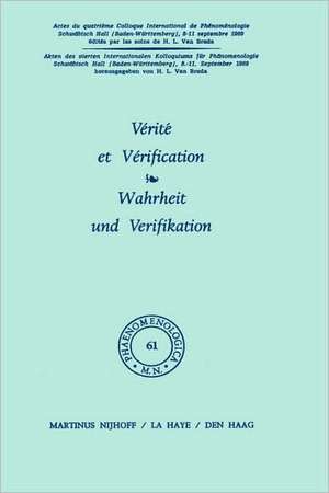 Vérité et vérification / Wahrheit und Verifikation: Actes du quatrième colloque international de phénoménologie / Akten des vierten Internationalen Kolloquiums für Phänomenologie, Baden-Württemberg, 8-11 sept. 1969 de H.L. van Breda