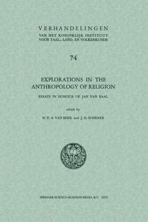 Explorations in the anthropology of religion: Essays in Honour of Jan van Baal de W. E. A. van Beek