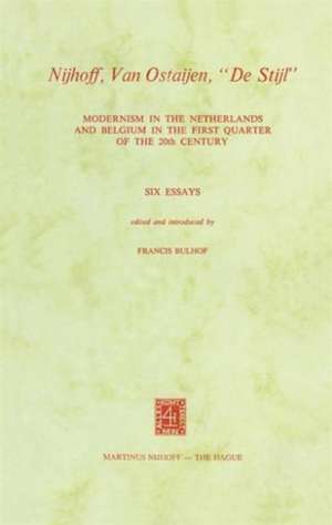 Nijhoff, Van Ostaijen, "De Stijl": Modernism in the Netherlands and Belgium in the First Quarter of the 20th Century. Six Essays de F. Bulhof