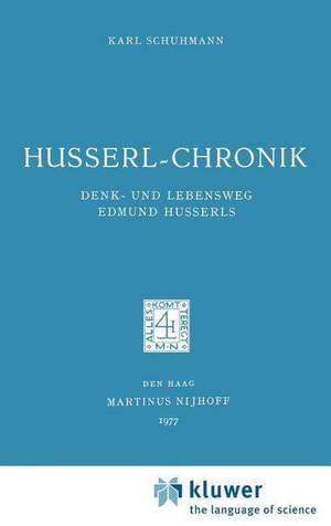 Husserl-Chronik: Denk- und Lebensweg Edmund Husserls de Karl Schuhmann