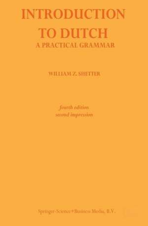 Introduction to Dutch: A Practical Grammar de William Z. Shetter