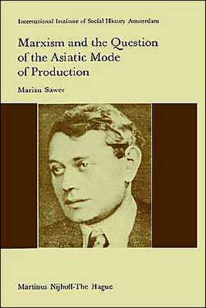 Marxism and the Question of the Asiatic Mode of Production de M. Sawer