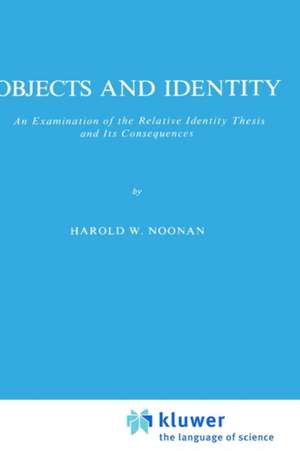 Objects and Identity: An Examination of the Relative Identity Thesis and Its Consequences de Harold W. Noonan