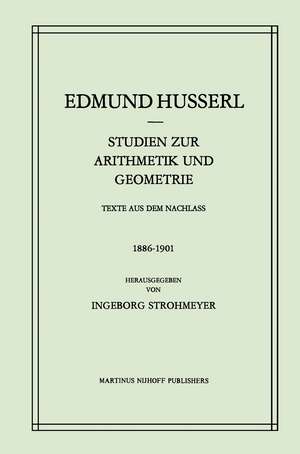 Studien zur Arithmetik und Geometrie: Texte Aus Dem Nachlass (1886–1901) de Edmund Husserl