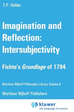 Imagination and Reflection: Intersubjectivity: Fichte’s Grundlage of 1794 de Thomas P. Hohler