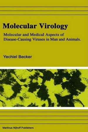 Molecular Virology: Molecular and Medical Aspects of Disease-Causing Viruses of Man and Animals de Yechiel Becker