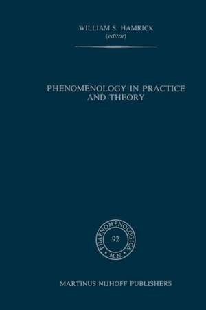 Phenomenology in Practice and Theory: Essays for Herbert Spiegelberg de William S. Hamrick