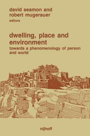 Dwelling, Place and Environment: Towards a Phenomenology of Person and World de David Seamon