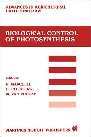 Biological Control of Photosynthesis: Proceedings of a conference held at the ‘Limburgs Universitair Centrum’, Diepenbeek, Belgium, 26–30 August 1985 de R. Marcelle