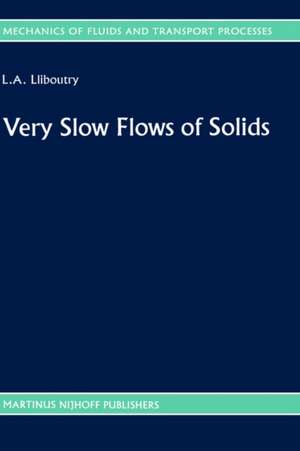 Very Slow Flows of Solids: Basics of Modeling in Geodynamics and Glaciology de L.A. Lliboutry