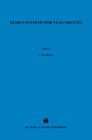 Design Systems for VLSI Circuits: Logic Synthesis and Silicon Compilation de Giovanni DeMicheli