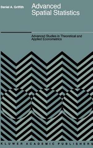 Advanced Spatial Statistics: Special Topics in the Exploration of Quantitative Spatial Data Series de Daniel A. Griffith