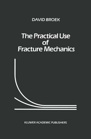 The Practical Use of Fracture Mechanics de D. Broek