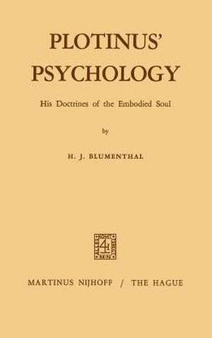 Plotinus’ Psychology: His Doctrines of the Embodied Soul de H.J. Blumenthal