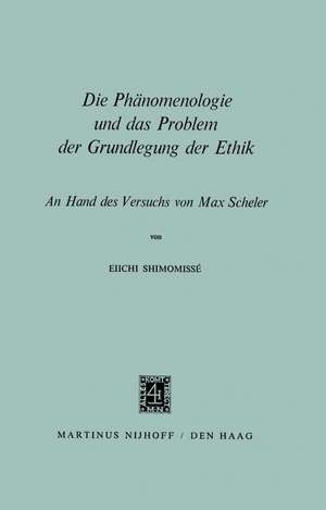 Die Phänomenologie und das Problem der Grundlegung der Ethik: An Hand des Versuchs von Max Scheler de Eiichi Shimomissé