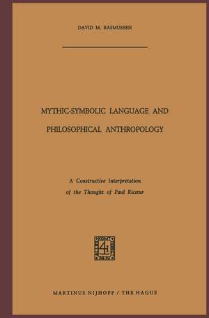 Mythic-Symbolic Language and Philosophical Anthropology: A Constructive Interpretation of the Thought of Paul Ricœur de D.M. Rasmussen