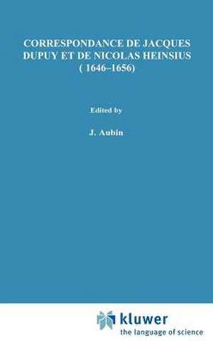 Correspondance de Jacques Dupuy et de Nicolas Heinsius (1646-1656) de J.A. Bots