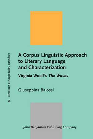 Corpus Linguistic Approach to Literary Language and Characterization de Giuseppina Balossi