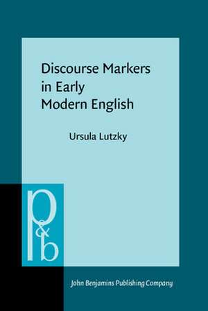 Discourse Markers in Early Modern English de Ursula (Birmingham City University) Lutzky