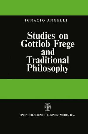 Studies on Gottlob Frege and Traditional Philosophy de I. Angelelli